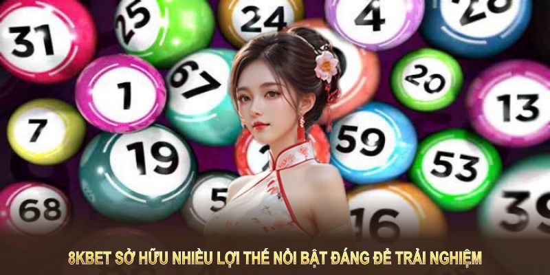 8KBET sở hữu nhiều lợi thế nổi bật đáng để trải nghiệm