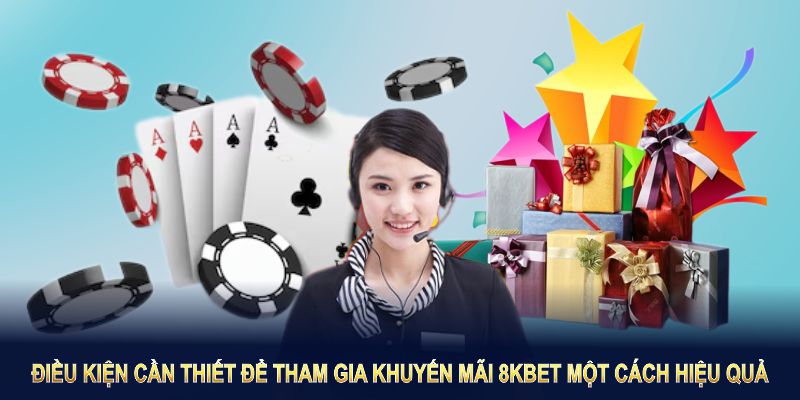 Điều kiện cần thiết để tham gia khuyến mãi 8KBET một cách hiệu quả