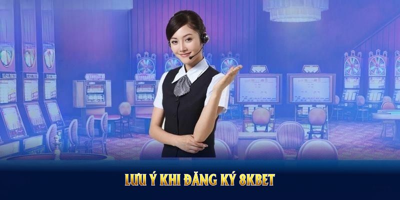 Lưu ý yếu khi đăng ký 8KBET giúp bạn thuận lợi mở tài khoản