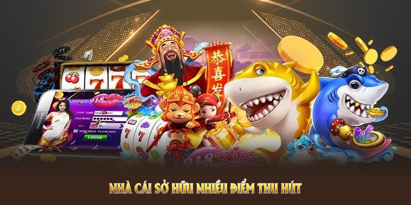 Nhà cái sở hữu nhiều điểm thu hút hội viên tham gia