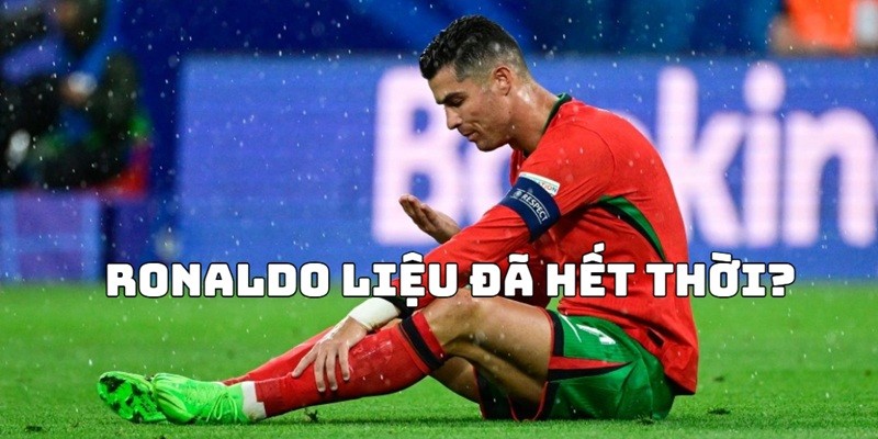 Vì sao xuất hiện thông tin Ronaldo hết thời