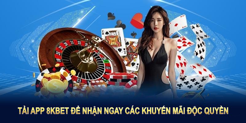 Tải app 8KBET để nhận ngay các khuyến mãi độc quyền dành riêng cho người dùng