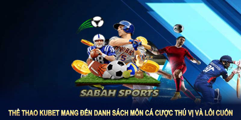 Thể thao 8KBET mang đến danh sách môn cá cược thú vị và lôi cuốn